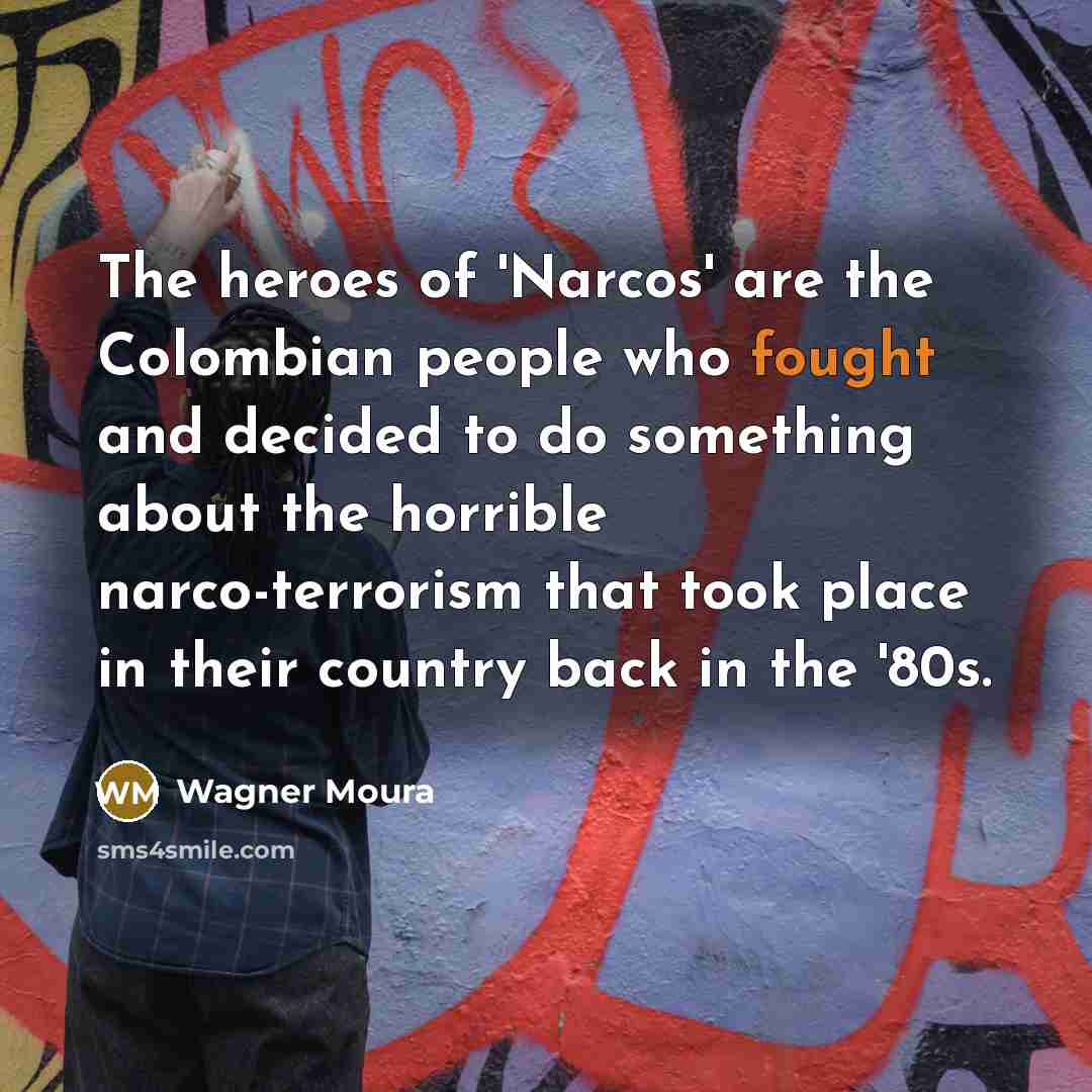 “The heroes of 'Narcos' are the Colombian people who fought…” quote by Wagner Moura