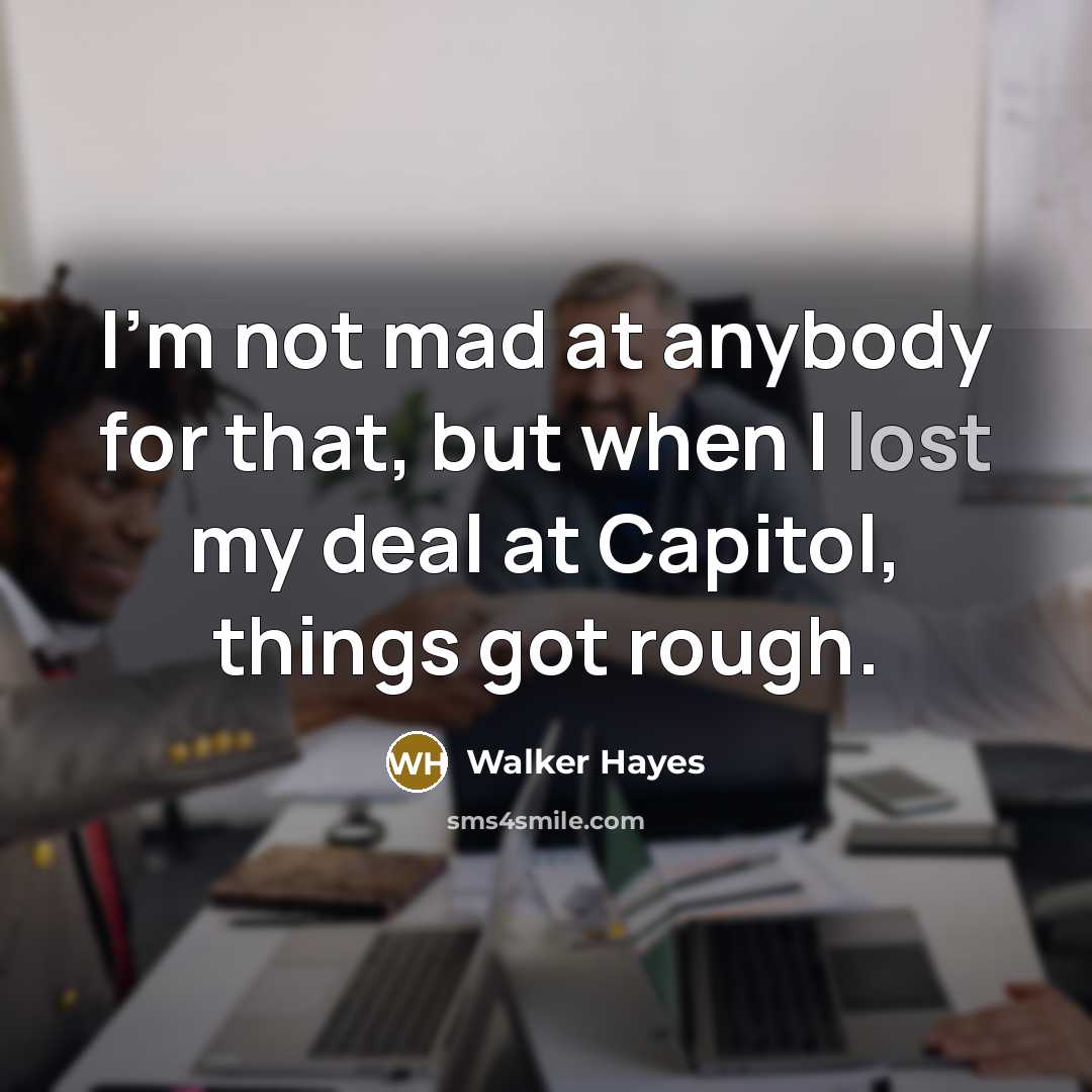 “I'm not mad at anybody for that, but when I…” quote by Walker Hayes