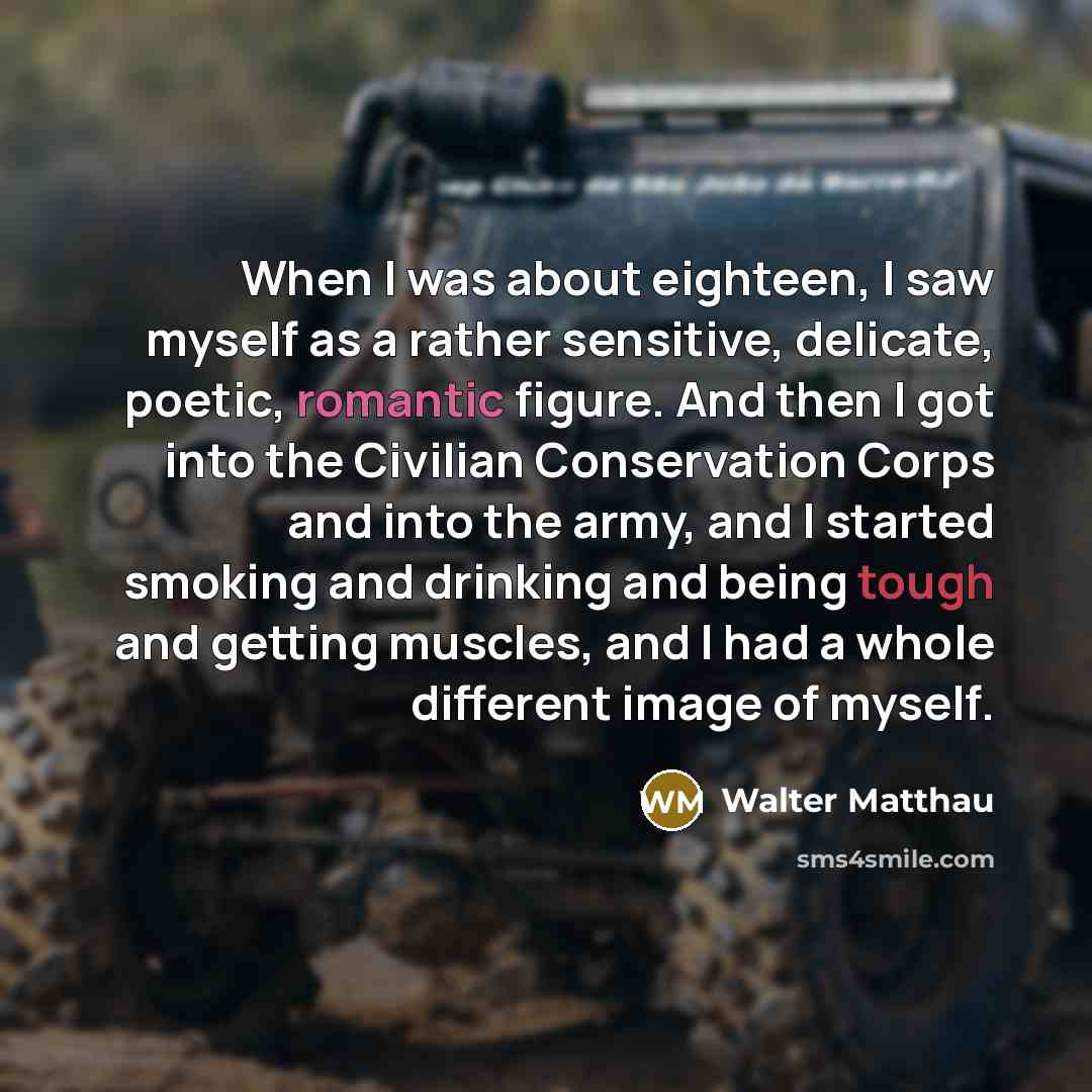 “When I was about eighteen, I saw myself as a…” quote by Walter Matthau