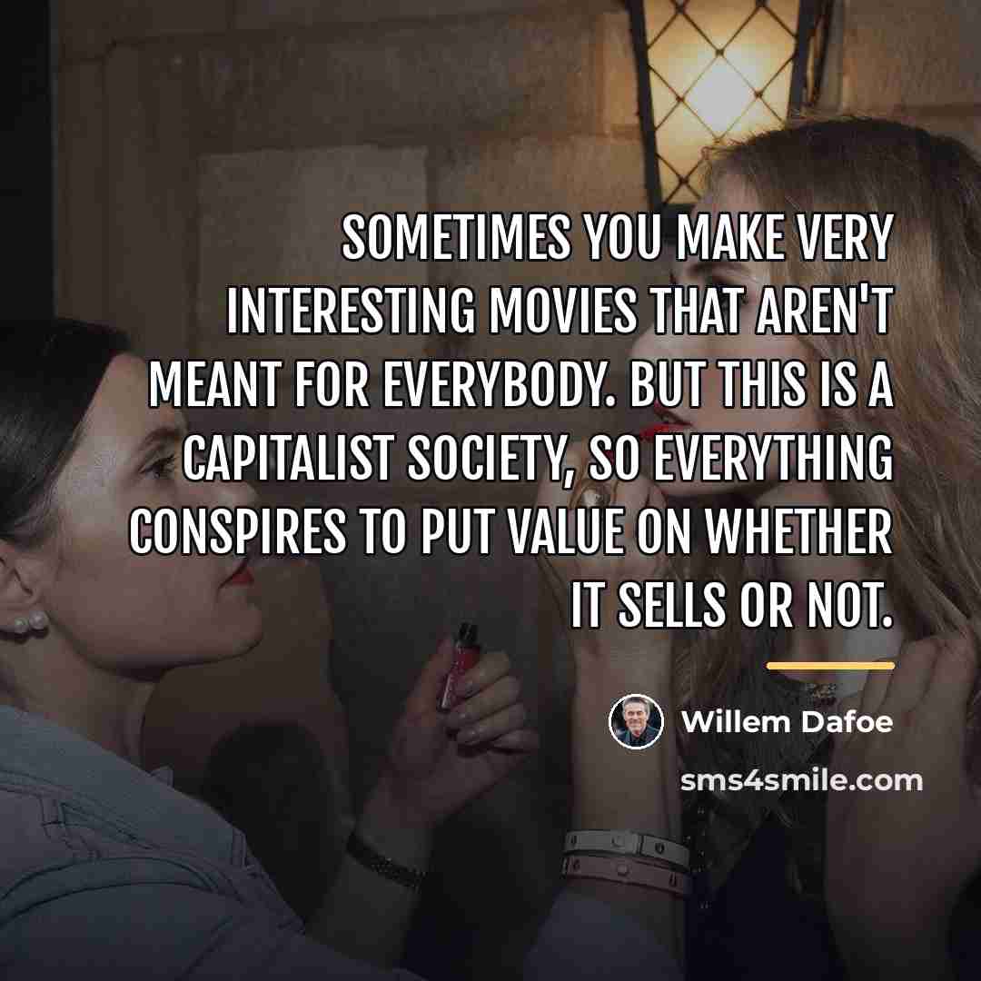 “Sometimes you make very interesting movies that aren't meant for…” quote by Willem Dafoe