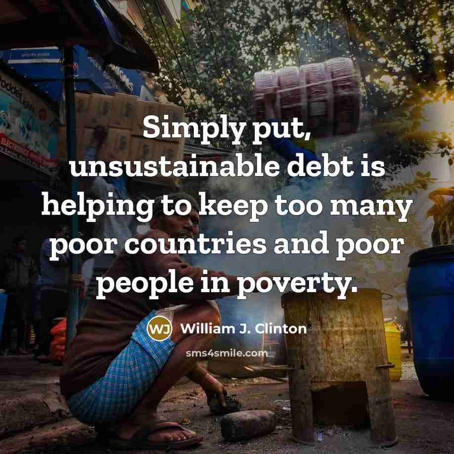 “Simply put, unsustainable debt is helping to keep too many…” quote by William J. Clinton