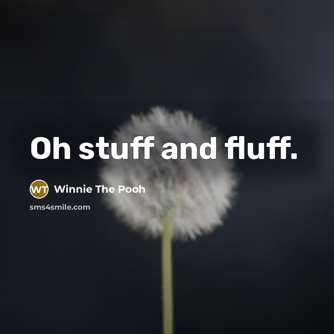 “Oh stuff and fluff.…” quote by Winnie The Pooh