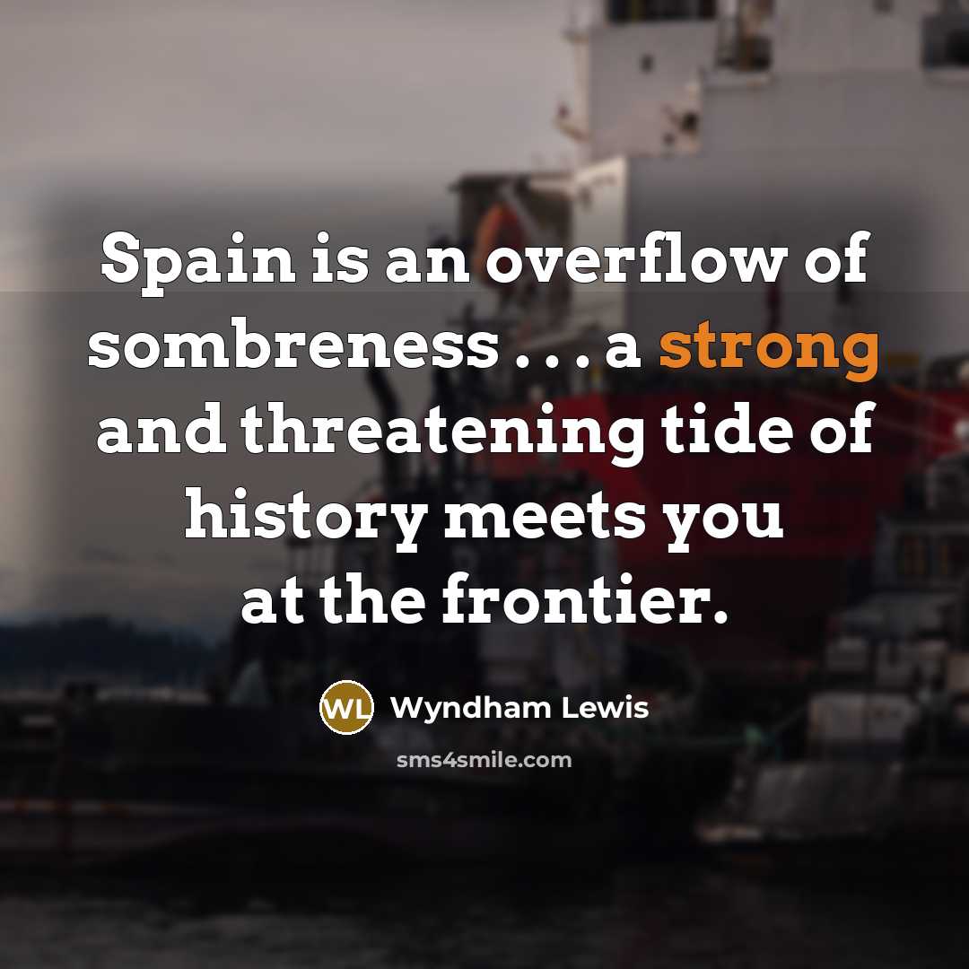 “Spain is an overflow of sombreness . . . a…” quote by Wyndham Lewis