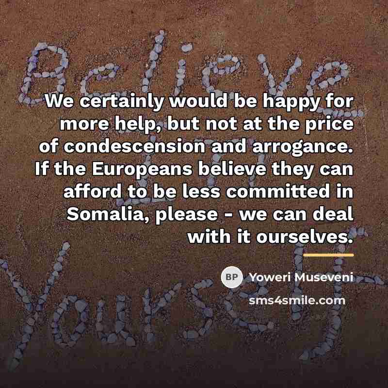 “We certainly would be happy for more help, but not…” quote by Yoweri Museveni