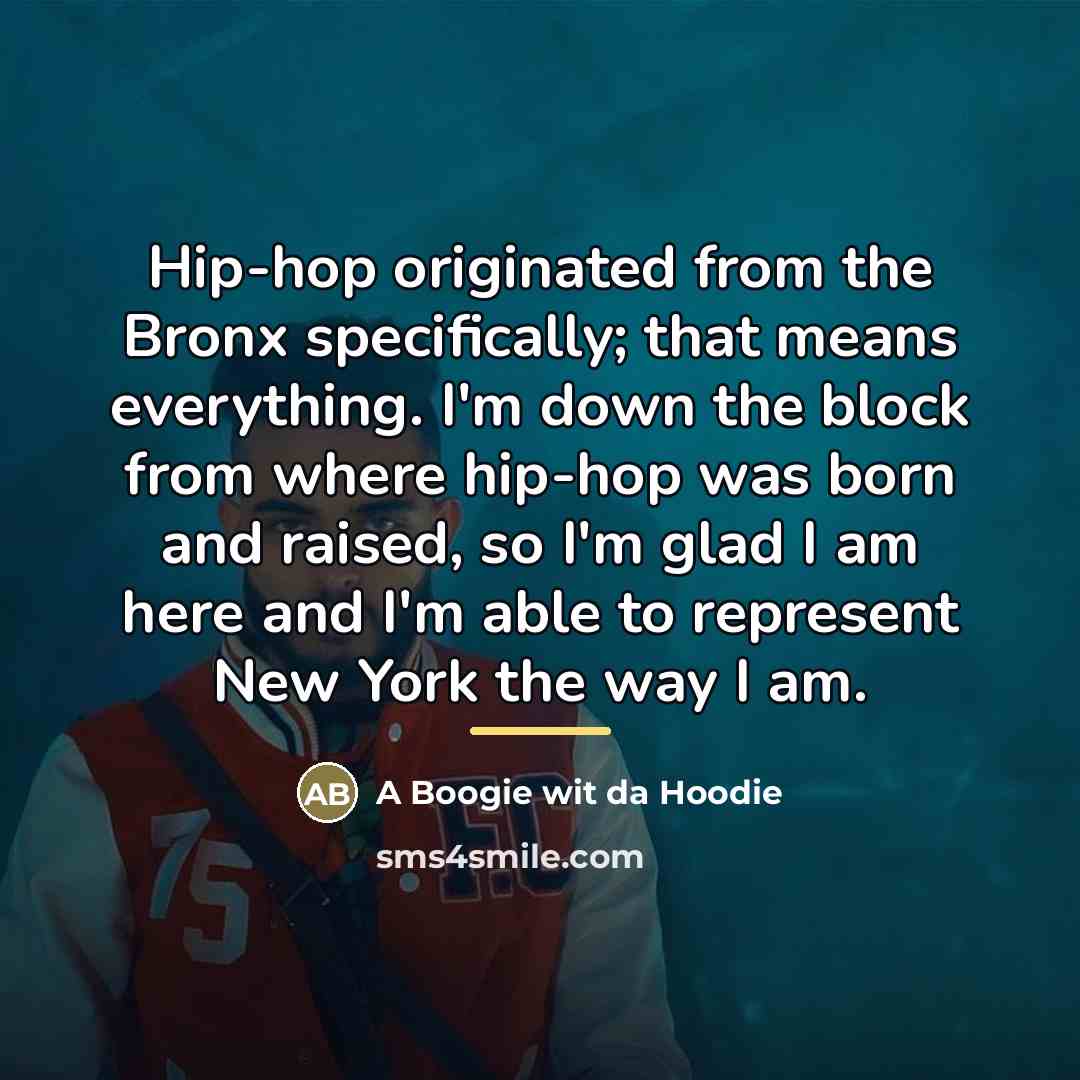 “Hip-hop originated from the Bronx specifically; that means everything. I'm…” quote by A Boogie wit da Hoodie