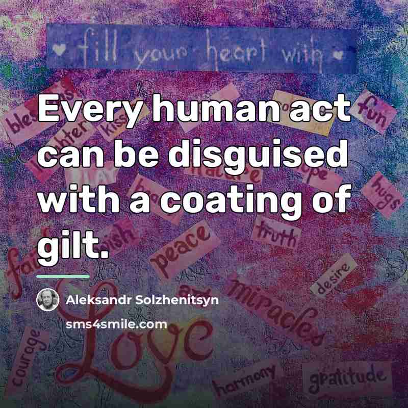 “Every human act can be disguised with a coating of…” quote by Aleksandr Solzhenitsyn