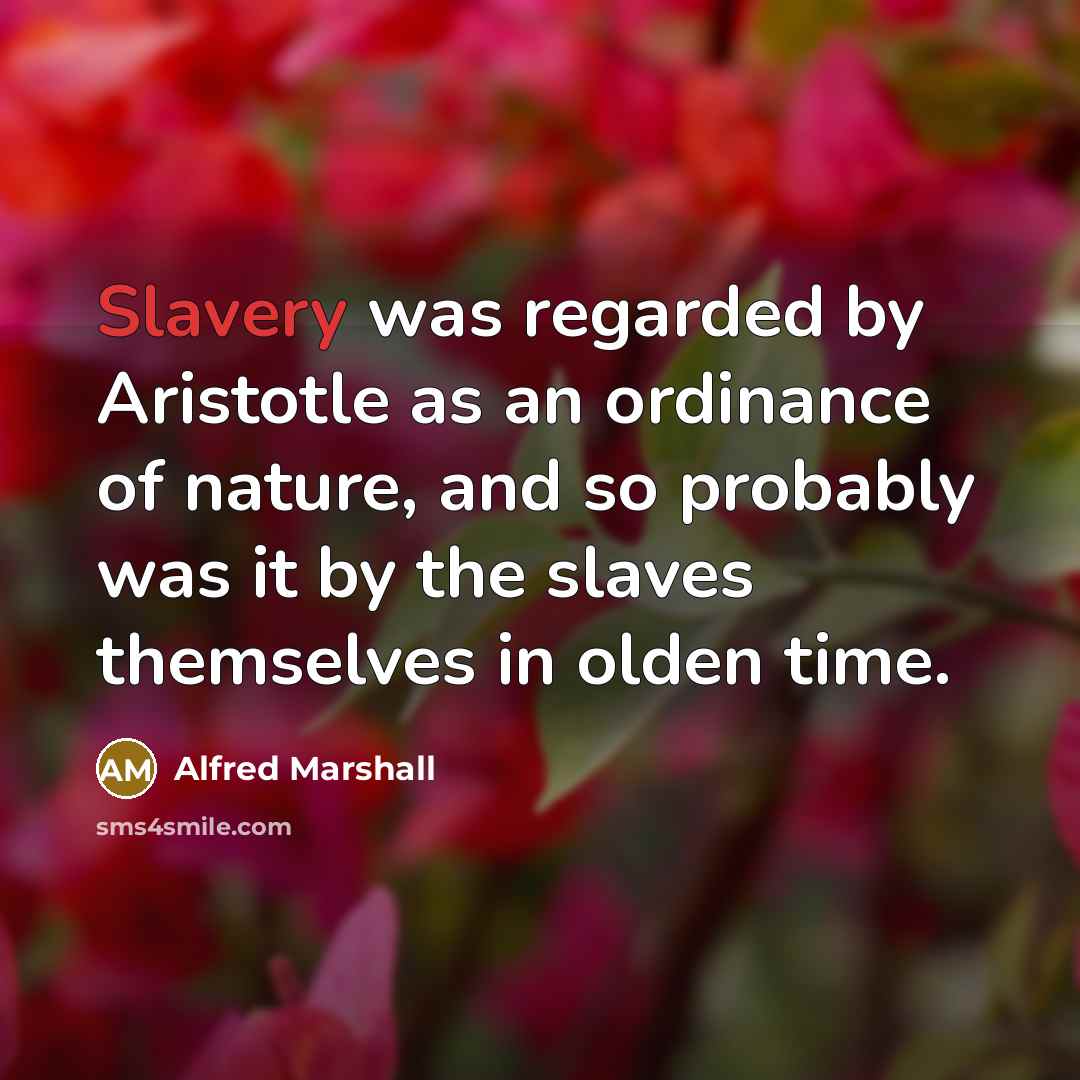 “Slavery was regarded by Aristotle as an ordinance of nature,…” quote by Alfred Marshall