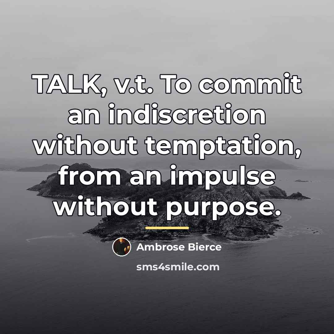 “TALK, v.t. To commit an indiscretion without temptation, from an…” quote by Ambrose Bierce