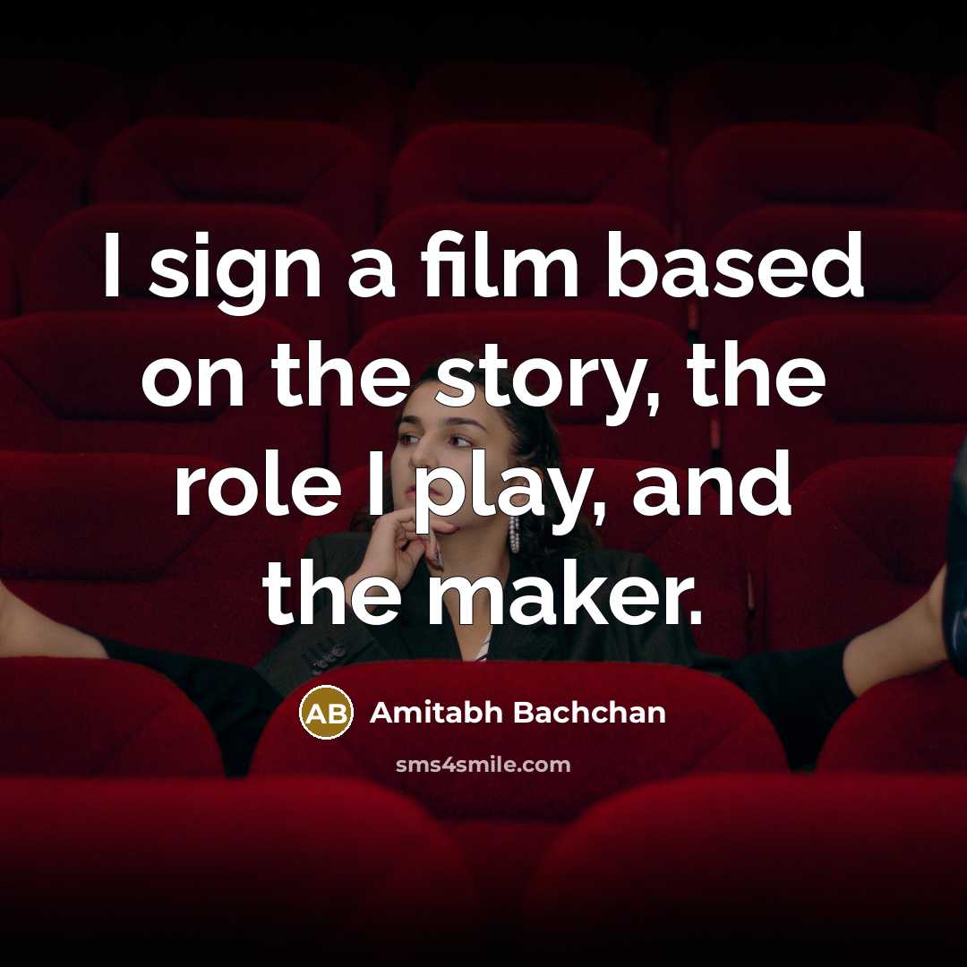 “I sign a film based on the story, the role…” quote by Amitabh Bachchan