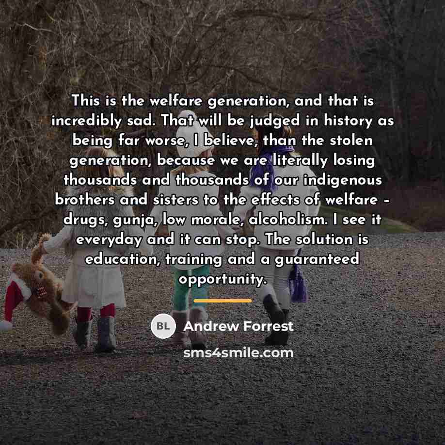 “This is the welfare generation, and that is incredibly sad.…” quote by Andrew Forrest