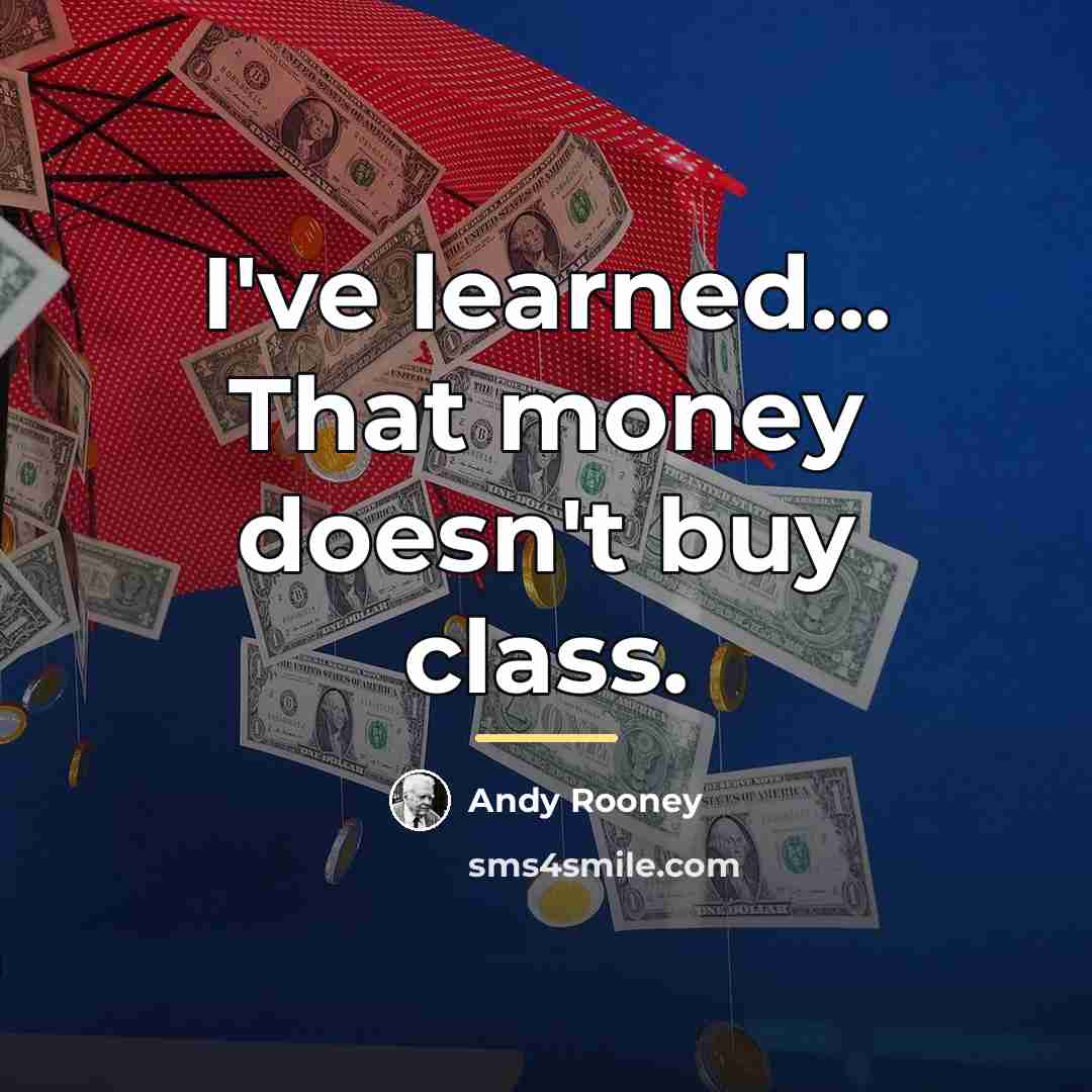 “I've learned... That money doesn't buy class.…” quote by Andy Rooney