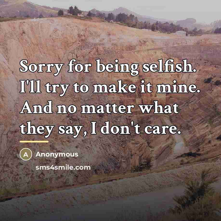 “Sorry for being selfish. I'll try to make it mine.…” quote by Anonymous