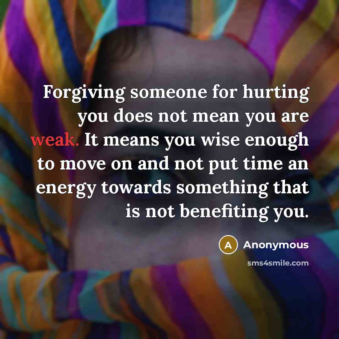 “Forgiving someone for hurting you does not mean you are…” quote by Anonymous