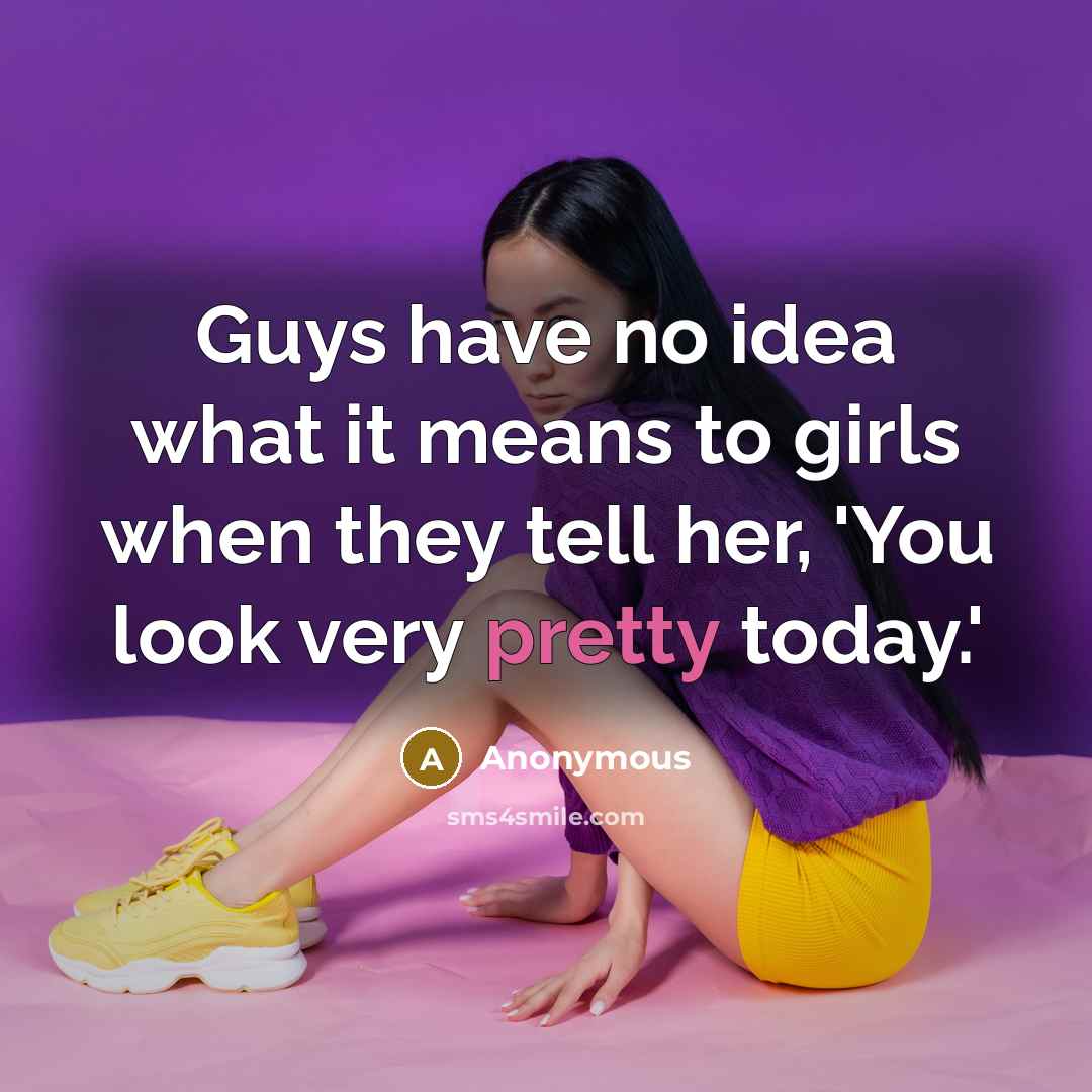 “Guys have no idea what it means to girls when…” quote by Anonymous