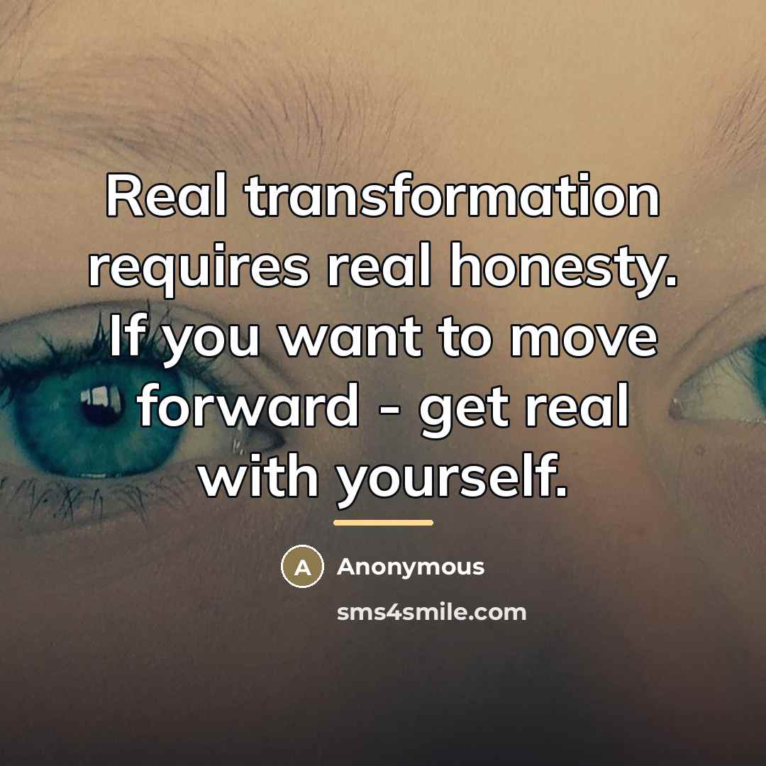 “Real transformation requires real honesty. If you want to move…” quote by Anonymous