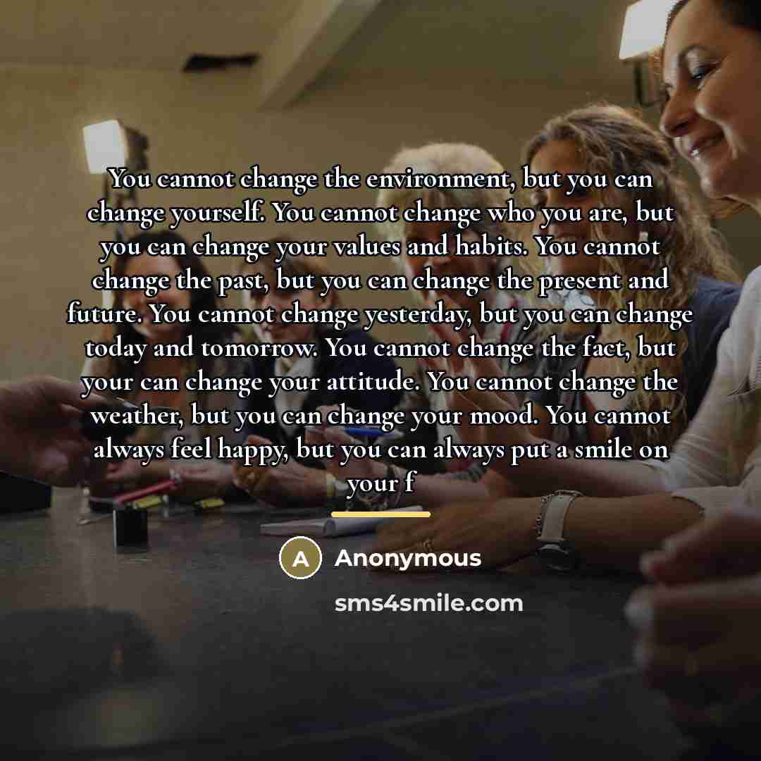 “You cannot change the environment, but you can change yourself.…” quote by Anonymous