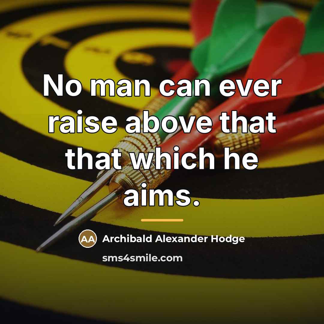 “No man can ever raise above that that which he…” quote by Archibald Alexander Hodge