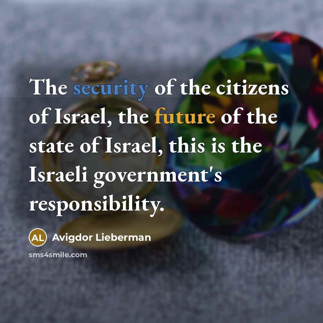 “The security of the citizens of Israel, the future of…” quote by Avigdor Lieberman