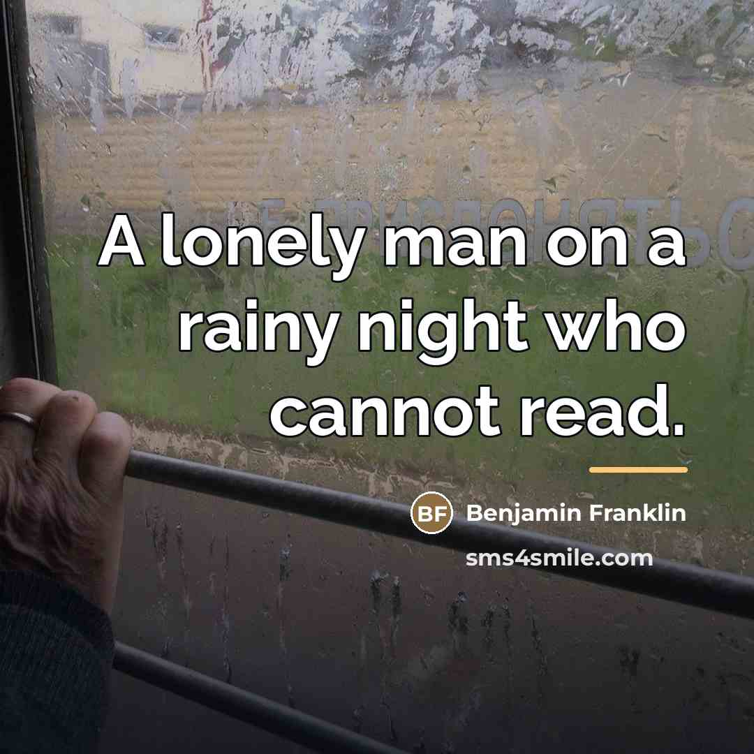“A lonely man on a rainy night who cannot read.…” quote by Benjamin Franklin