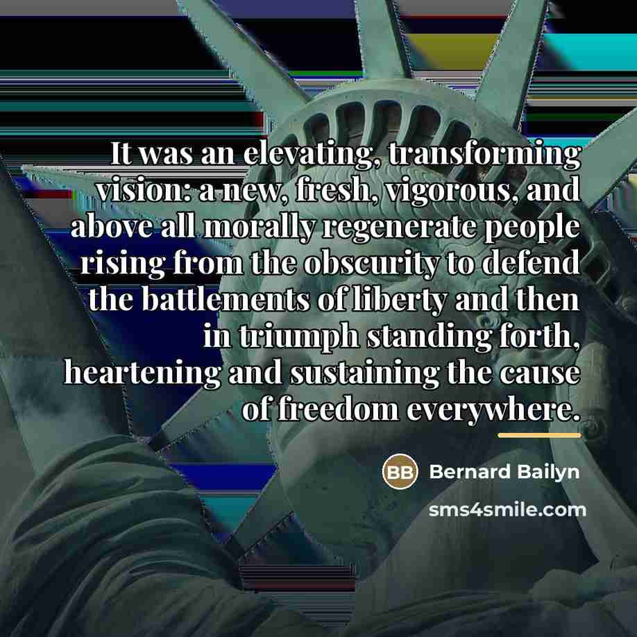 “It was an elevating, transforming vision: a new, fresh, vigorous,…” quote by Bernard Bailyn