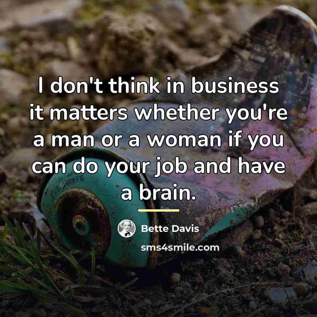 “I don't think in business it matters whether you're a…” quote by Bette Davis