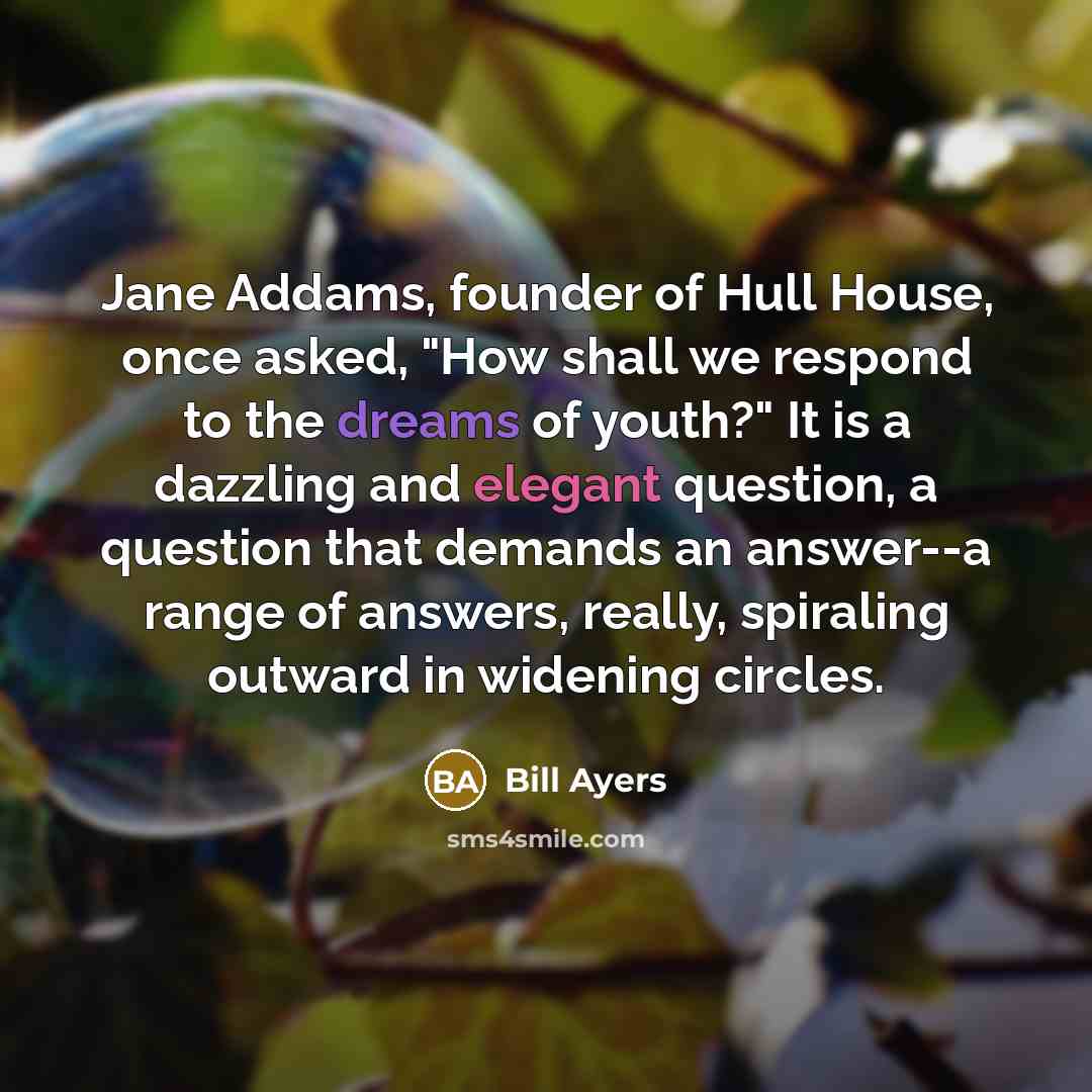 “Jane Addams, founder of Hull House, once asked, "How shall…” quote by Bill Ayers