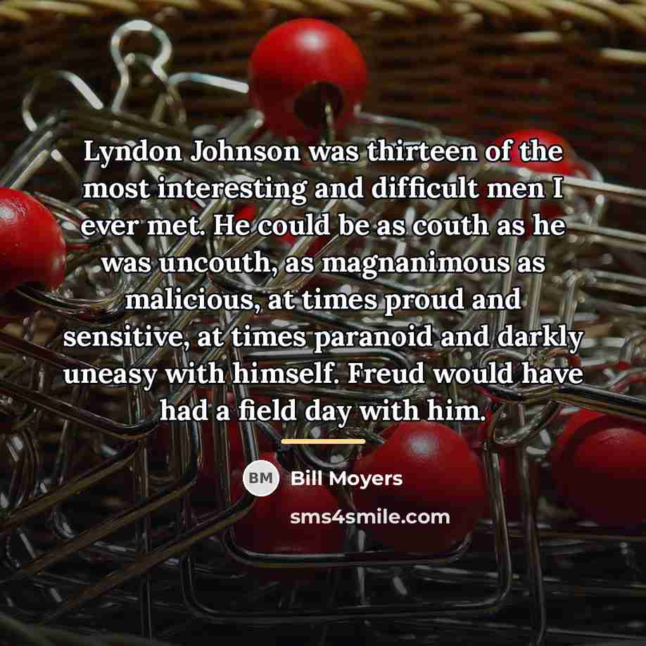 “Lyndon Johnson was thirteen of the most interesting and difficult…” quote by Bill Moyers