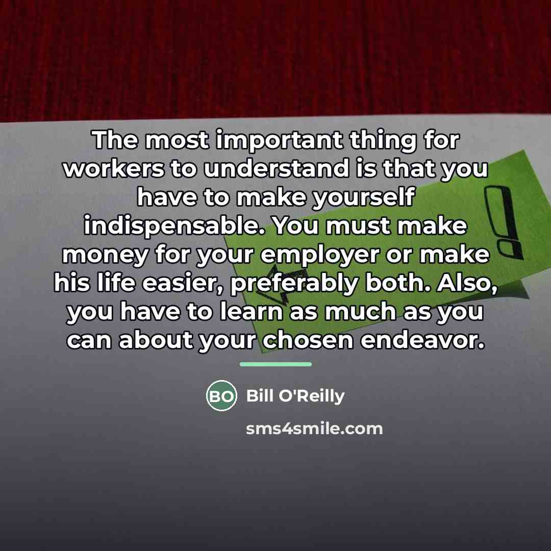 “The most important thing for workers to understand is that…” quote by Bill O'Reilly