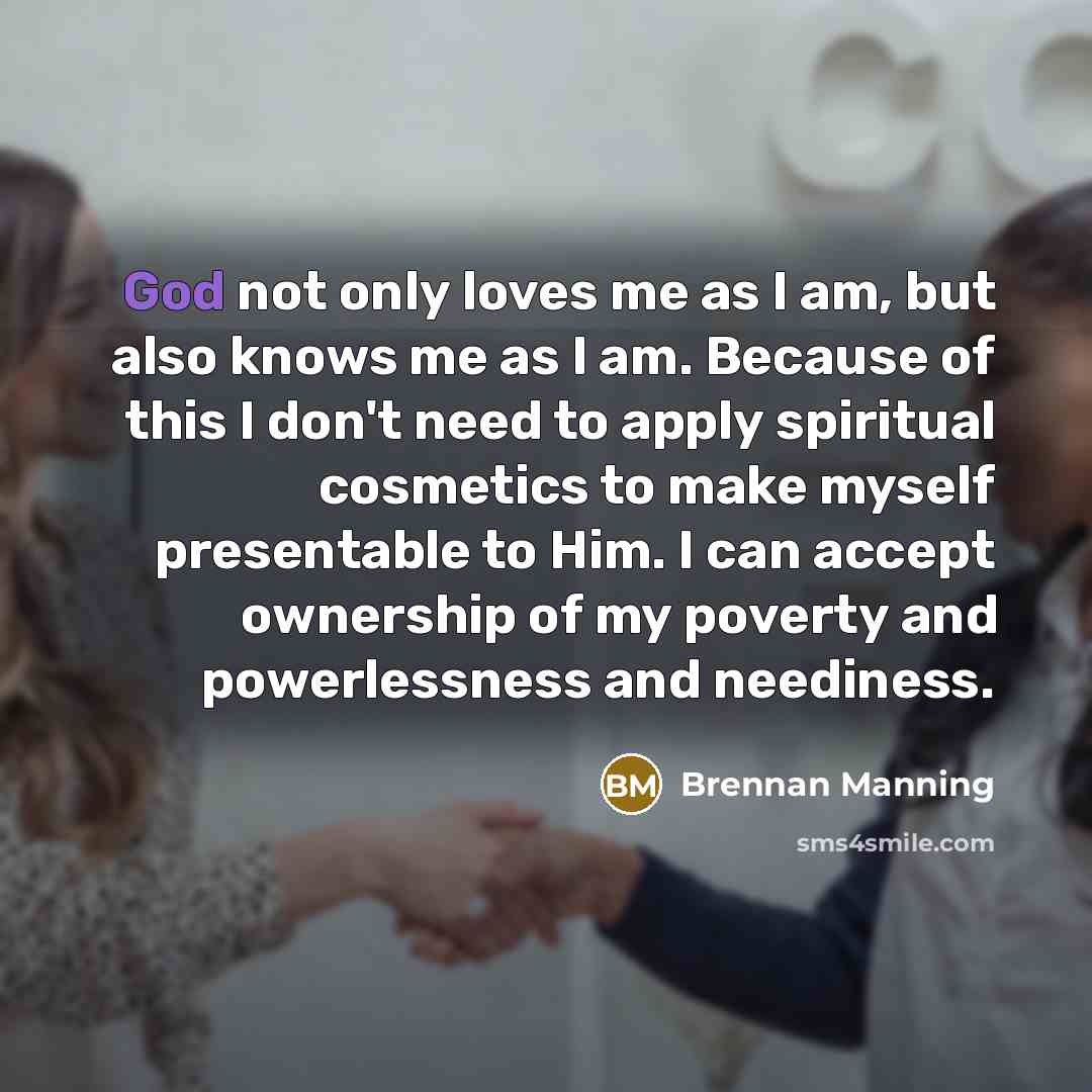 “God not only loves me as I am, but also…” quote by Brennan Manning