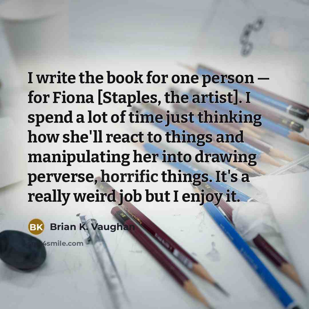 “I write the book for one person — for Fiona…” quote by Brian K. Vaughan