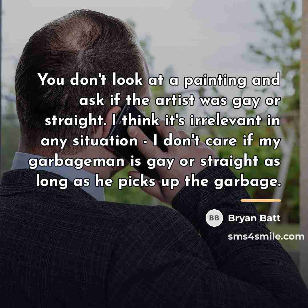 “You don't look at a painting and ask if the…” quote by Bryan Batt