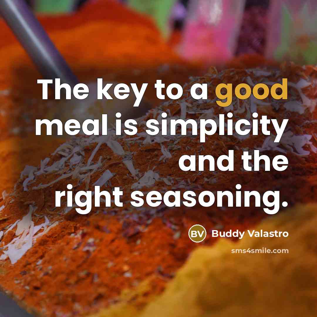 “The key to a good meal is simplicity and the…” quote by Buddy Valastro