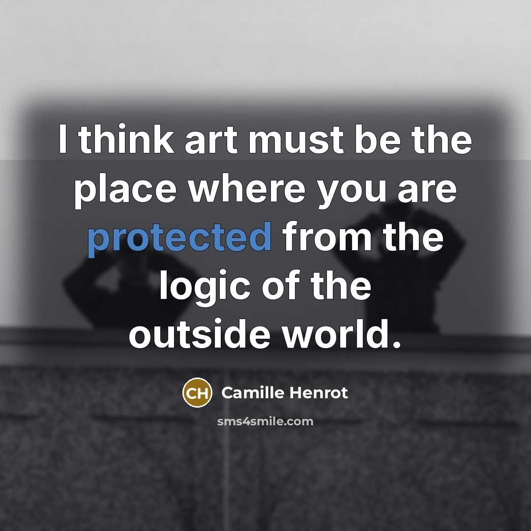 “I think art must be the place where you are…” quote by Camille Henrot