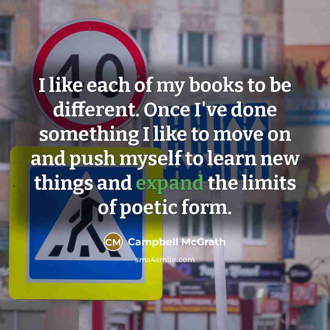 “I like each of my books to be different. Once…” quote by Campbell McGrath