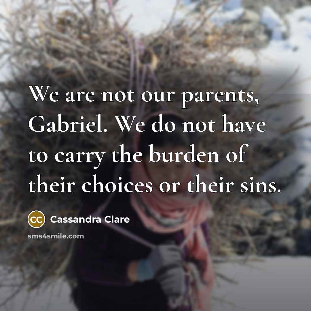 “We are not our parents, Gabriel. We do not have…” quote by Cassandra Clare