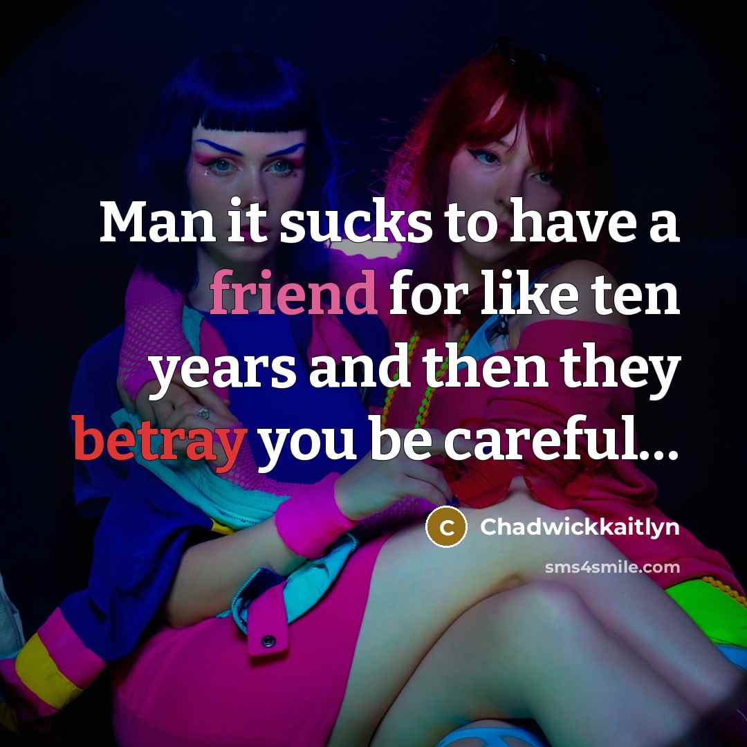 “Man it sucks to have a friend for like ten…” quote by Chadwickkaitlyn