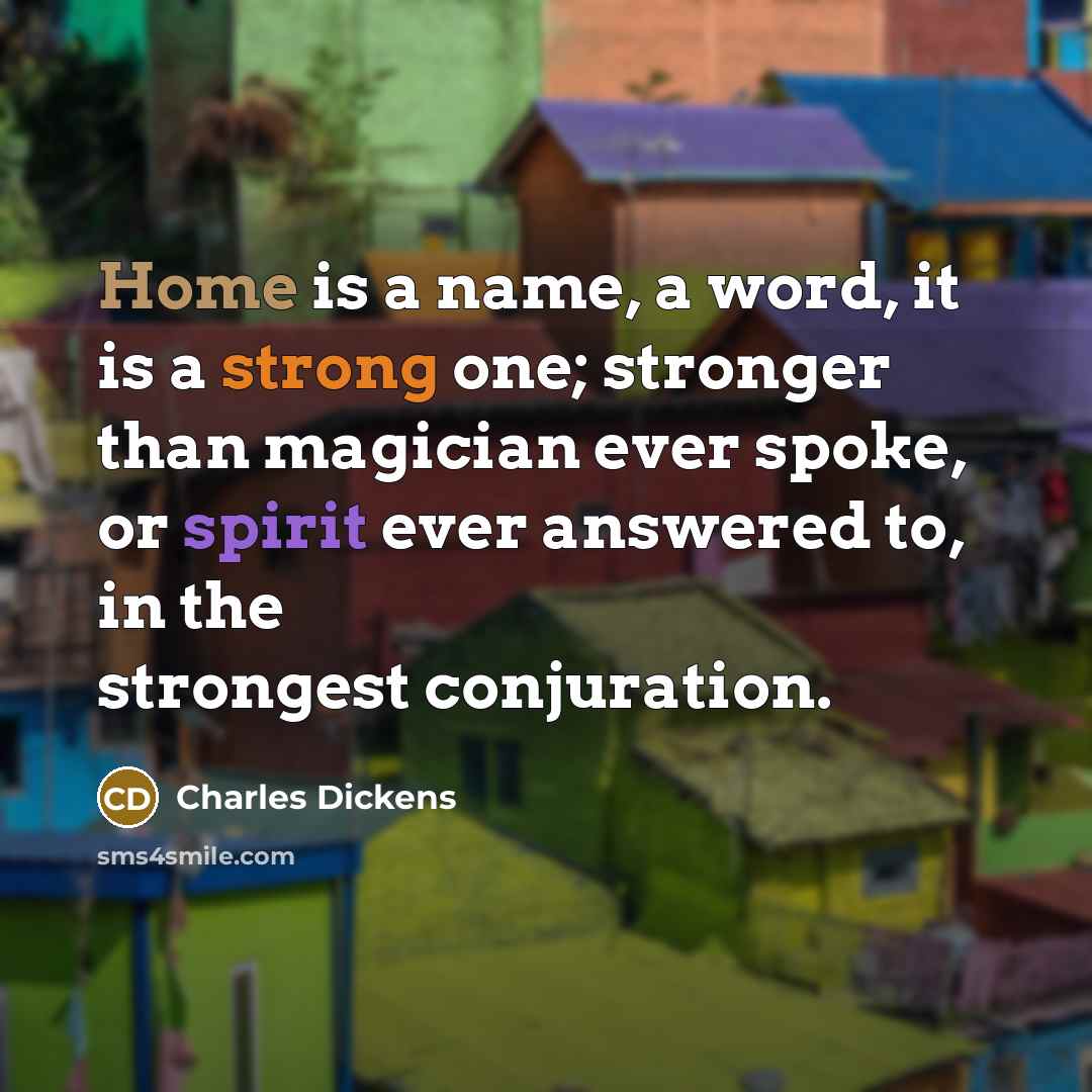 “Home is a name, a word, it is a strong…” quote by Charles Dickens