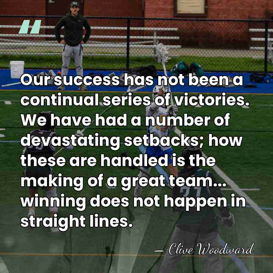 Our success has not been a continual series of victories. We have&hellip; - Clive Woodward