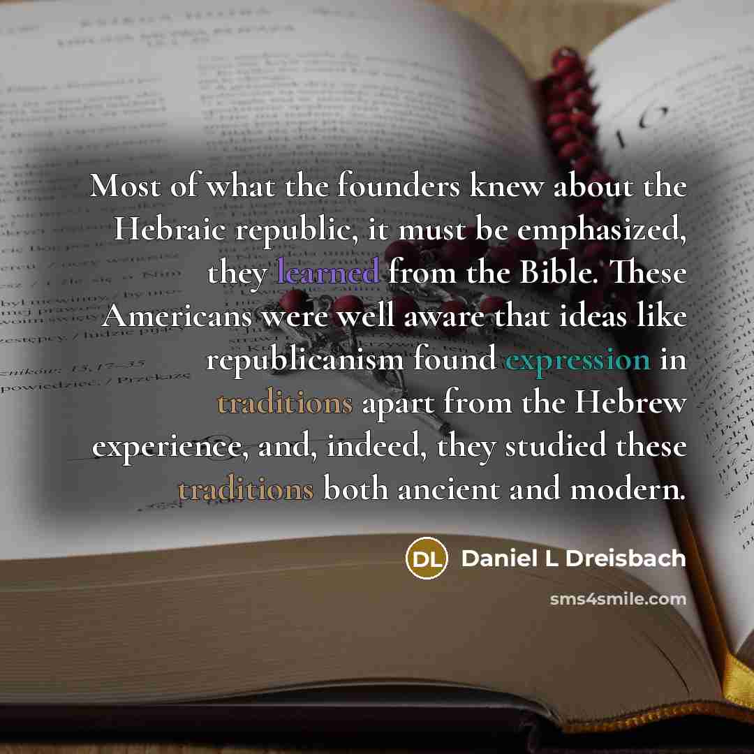 “Most of what the founders knew about the Hebraic republic,…” quote by Daniel L Dreisbach