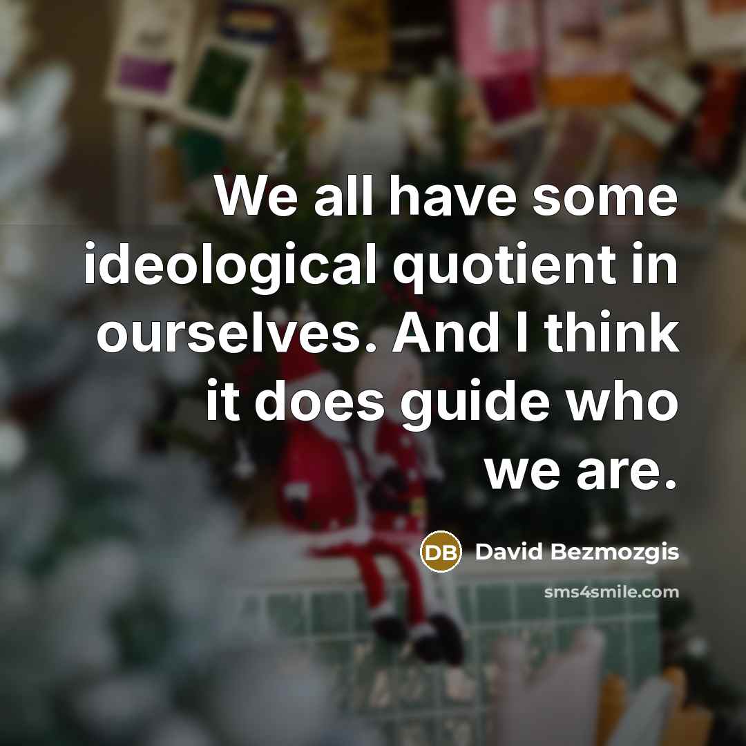 “We all have some ideological quotient in ourselves. And I…” quote by David Bezmozgis