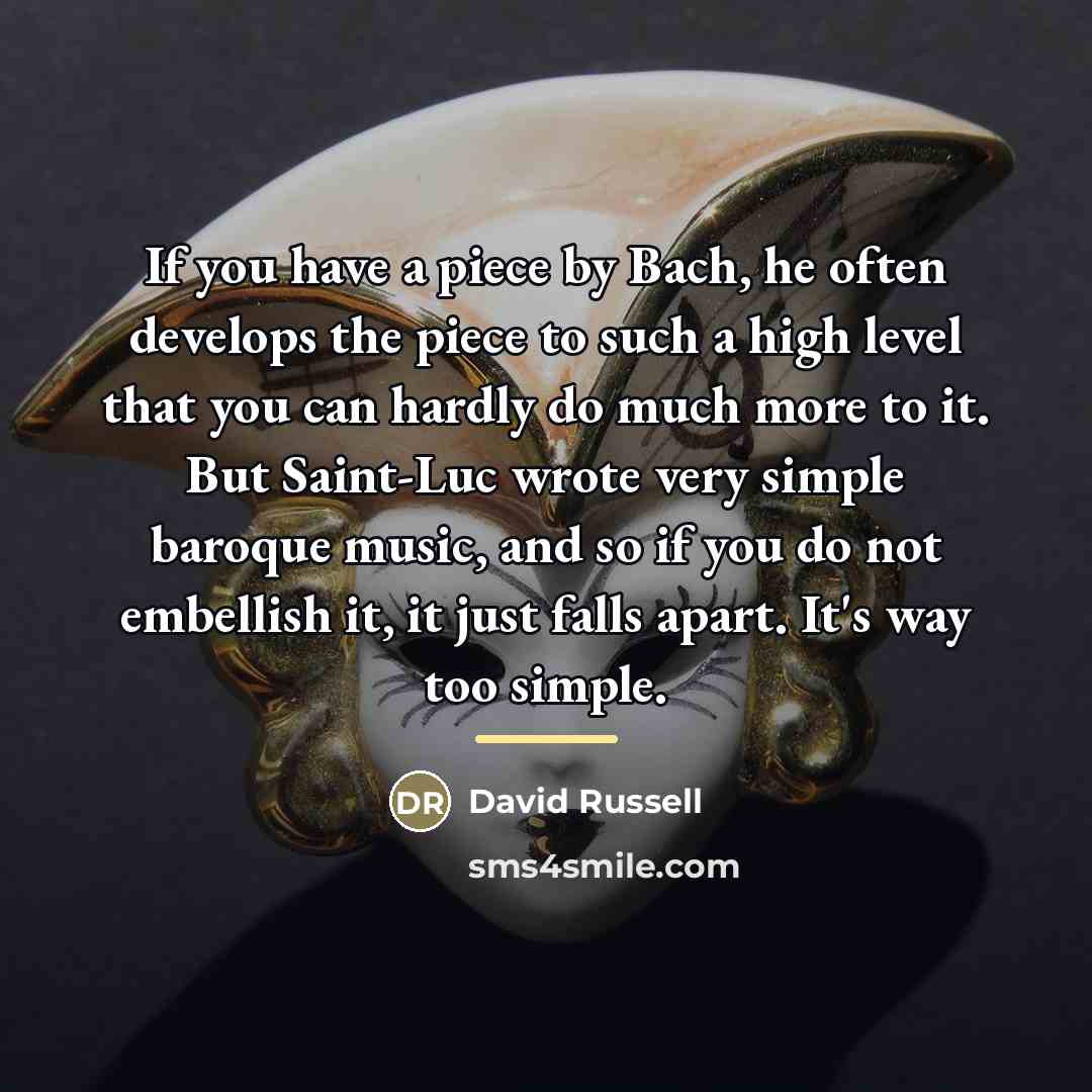 “If you have a piece by Bach, he often develops…” quote by David Russell