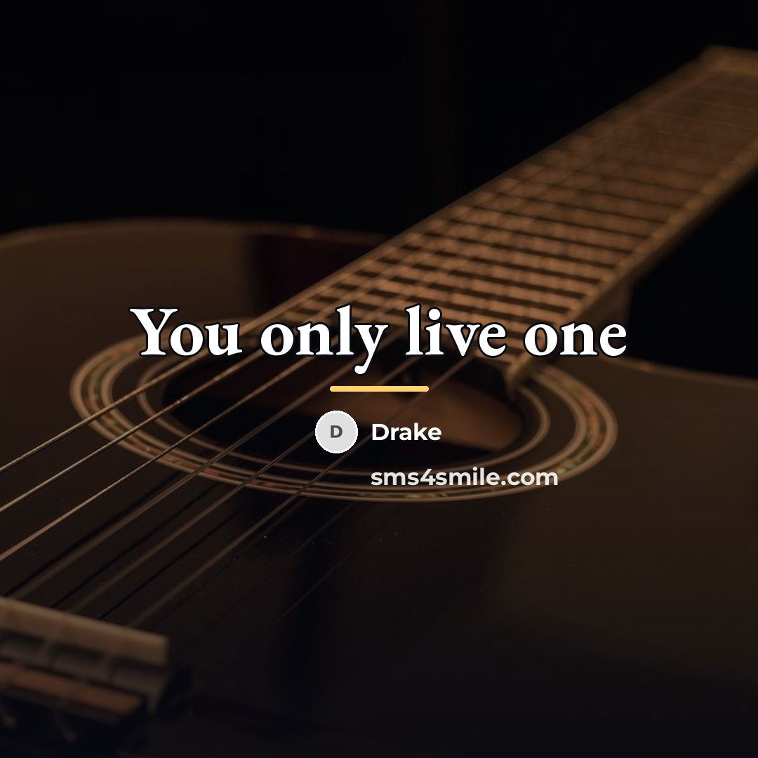 “You only live one…” quote by Drake
