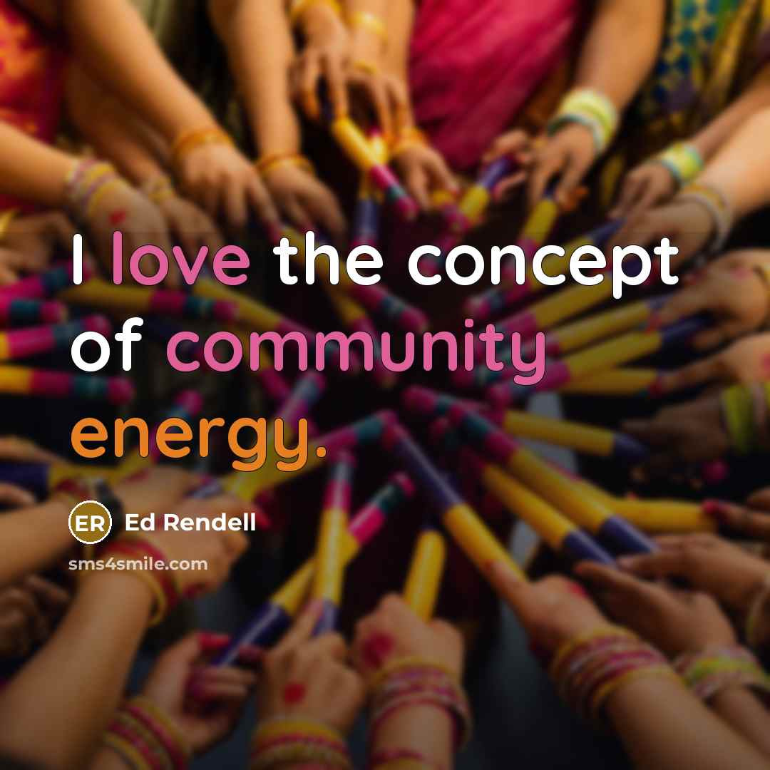 “I love the concept of community energy.…” quote by Ed Rendell