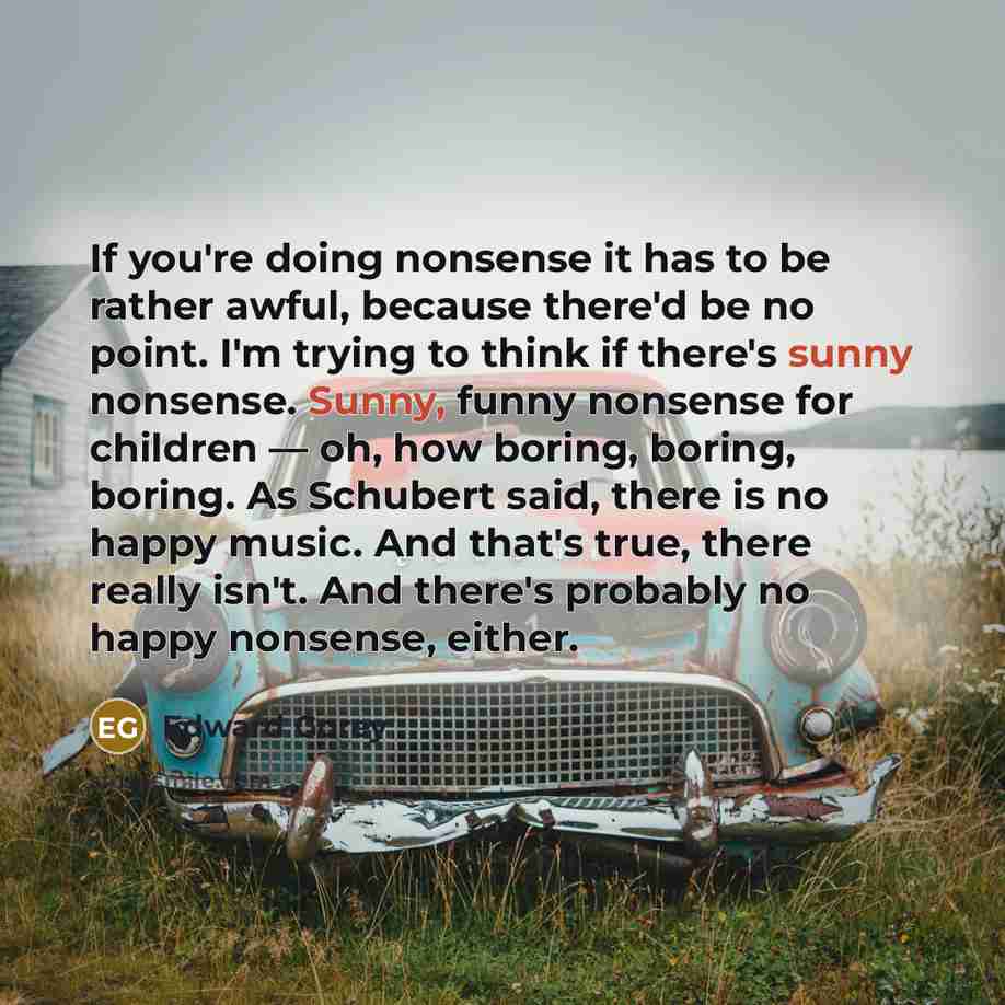 “If you're doing nonsense it has to be rather awful,…” quote by Edward Gorey
