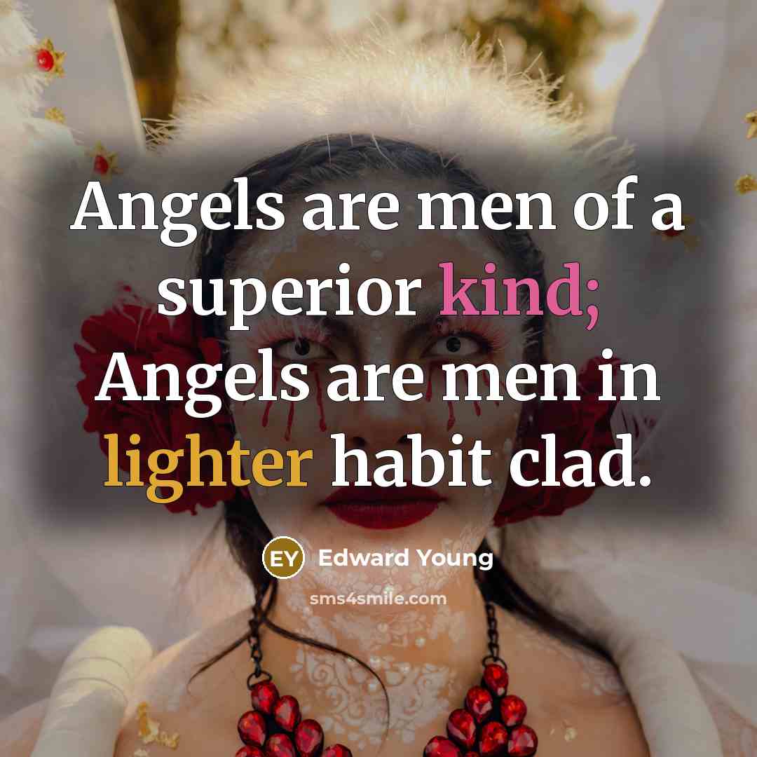 “Angels are men of a superior kind; Angels are men…” quote by Edward Young