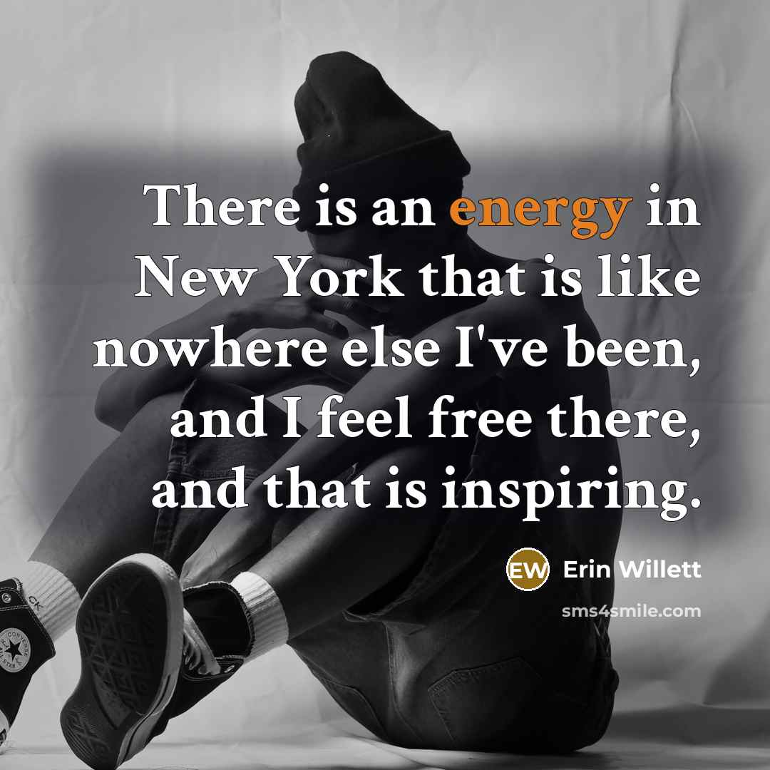 “There is an energy in New York that is like…” quote by Erin Willett