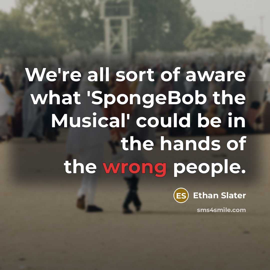 “We're all sort of aware what 'SpongeBob the Musical' could…” quote by Ethan Slater