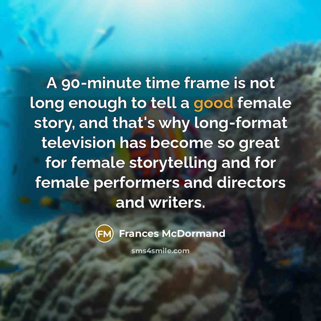 “A 90-minute time frame is not long enough to tell…” quote by Frances McDormand