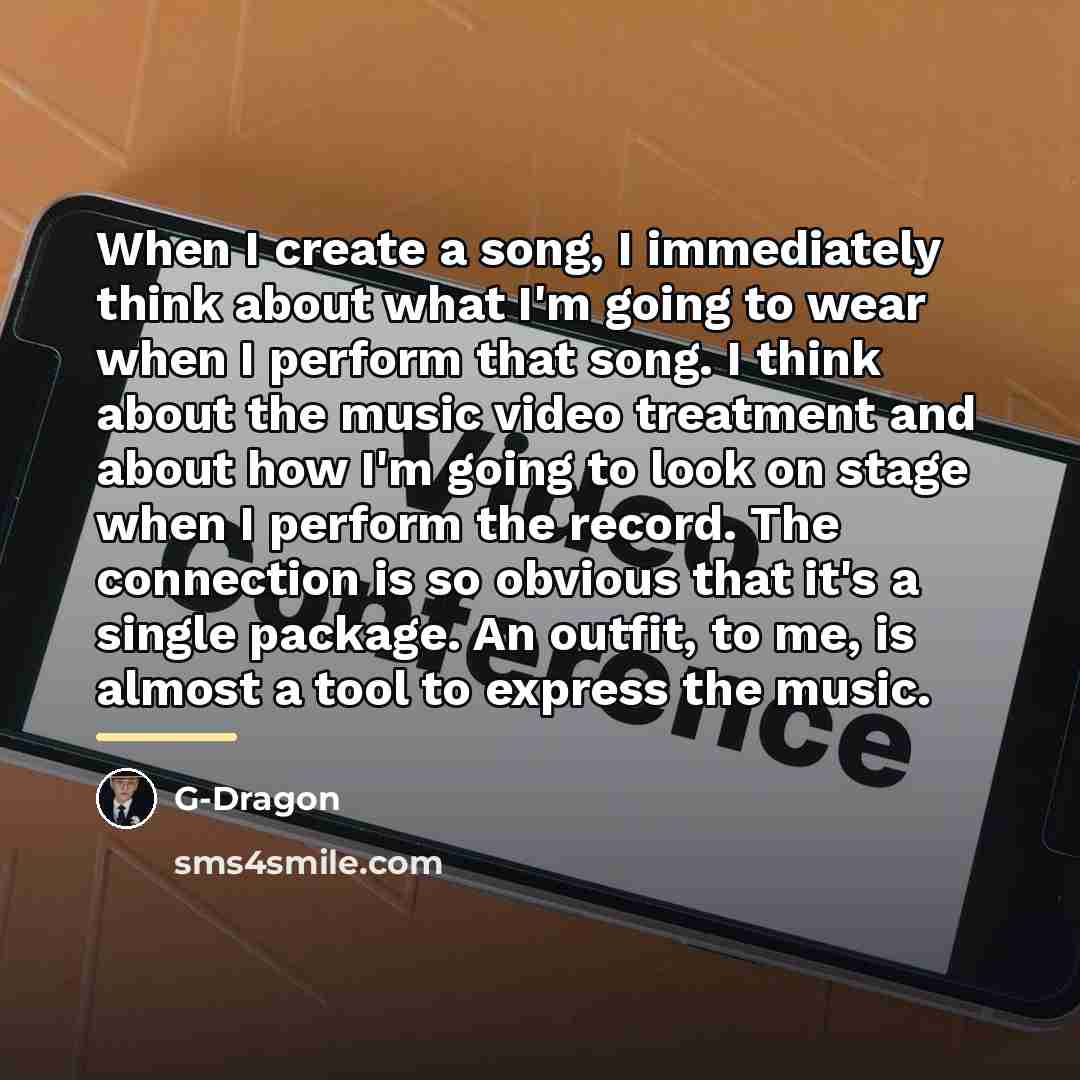 “When I create a song, I immediately think about what…” quote by G-Dragon