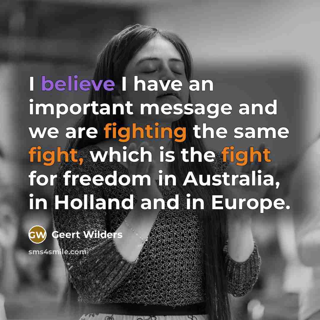 “I believe I have an important message and we are…” quote by Geert Wilders